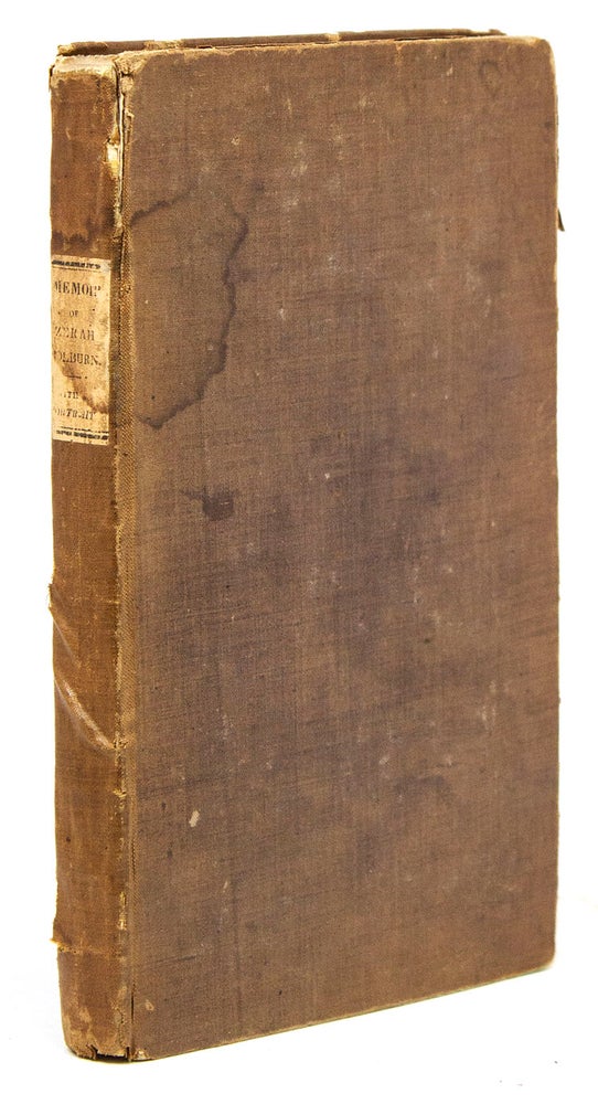 A Memoir of Zerah Colburn; Written by Himself. Containing an Account of the First discovery of his Remarkable Powers; His Travels in America and Residence in Europe; A History of the Various Plans Devised for His Patronage; His Return to this Country and the Causes Which led Him to his present Profession; With his peculiar Methods of Calculation