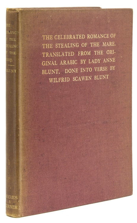 The Celebrated Romance of the Stealing of the Mare. Translated from the Original Arabic by Lady Anne Blunt. Done into Verse by Wilfrid Scawen Blunt