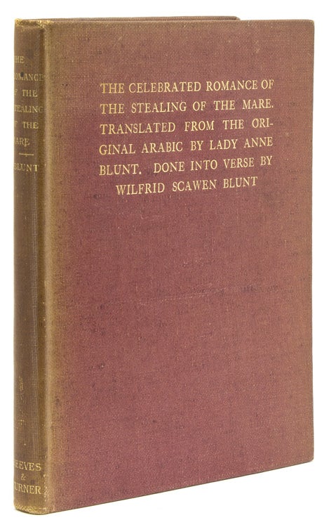 Item #308272 The Celebrated Romance of the Stealing of the Mare. Translated from the Original Arabic by Lady Anne Blunt. Done into Verse by Wilfrid Scawen Blunt. T. E. Lawrence, Lady Anne Blunt, Wilfred Scawen.