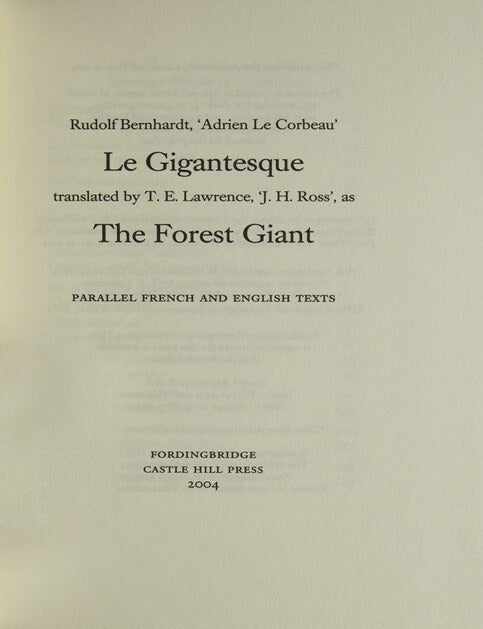 Rudolf Bernhardt, ‘Adrien Le Corbeau’. Le Gigantesque translated by T.E. Lawrence, ‘J.H. Ross’, as The Forest Giant. Parallel French and English Texts