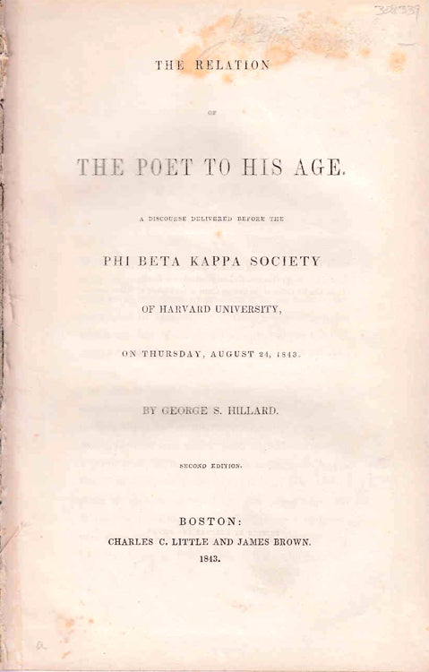 Item #308339 The Relation of the Poet to His Age. A Discourse delivered before the Phi Beta Kappa Society of Harvard University. George S. Hillard.