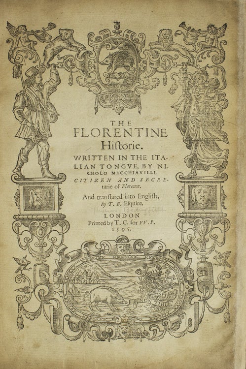 The Florentine Historie. Written in the Italian Tongue by Nicholo Macchiavelli, citizen and Secretarie of Florence. And Translated into English by T. B. Esquire