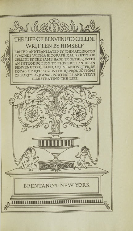 The Life of Benvenuto Cellini, Written by Himself. Edited and Translated by Johns Addington Symonds …