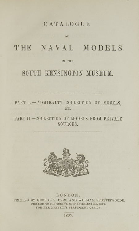 Catalogue of the naval models in the South Kensington Museum : Part 1, Admiralty collection of models, &c. Part 2, Collection of models from private sources