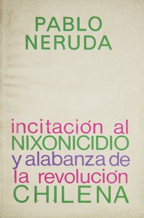 Item #309433 Incitación al Nixonicidio y Alabanza de la Revolución Chilena. Pablo Neruda