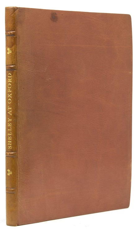 Item #309503 Shelley at Oxford. The Early Correspondence of P.B. Shelley with his friend T.J. Hogg together with Letters of Mary Shelley and T.L. Peacock, and a hitherto unpublished prose fragment by Shelley. Shelley, sshe.