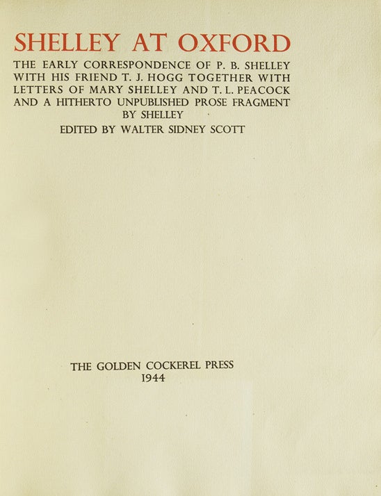 Shelley at Oxford. The Early Correspondence of P.B. Shelley with his friend T.J. Hogg together with Letters of Mary Shelley and T.L. Peacock, and a hitherto unpublished prose fragment by Shelley