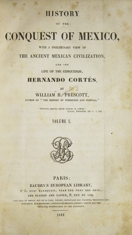 History of the Conquest of Mexico, with a preliminary view of the Ancient Mexican Civilization, and the Life of the Conqueror, Hernando Cortés