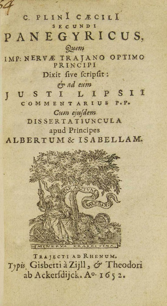 C. Plini Caecili Secundi Panegyricus, quem Imp. Nervae Trajano optimo principi dixit, sive scripsit: & ad eum Justi Lipsii commentarius P.P., cum ejusdem Dissertatiuncula apud Principes Albertum & Isabellam