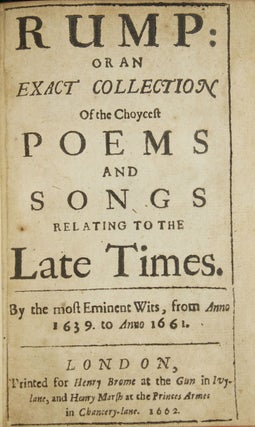 Rump: or an Exact Collection of the Choycest Poems and Songs Relating to the Late Times. By the Most Eminent Wits, from Anno 1639 to 1661