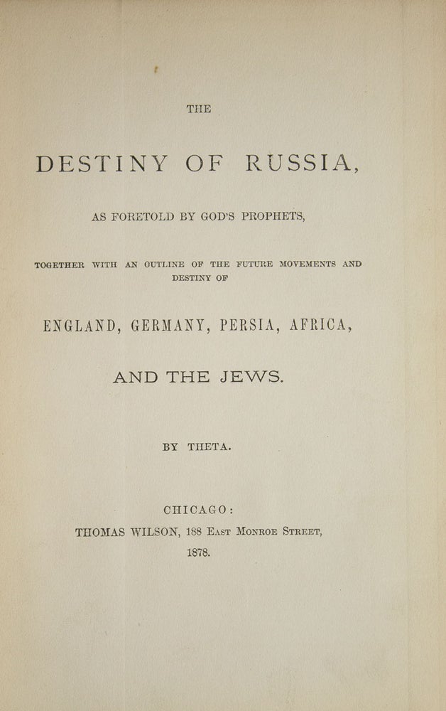 The Destiny Of Russia As Foretold By God's Prophets Together With An Outline Of The Future Movements And Destiny Of England Germany with an outline of the future movements and destiny of England, Germany, Persia, Africa and the Jews