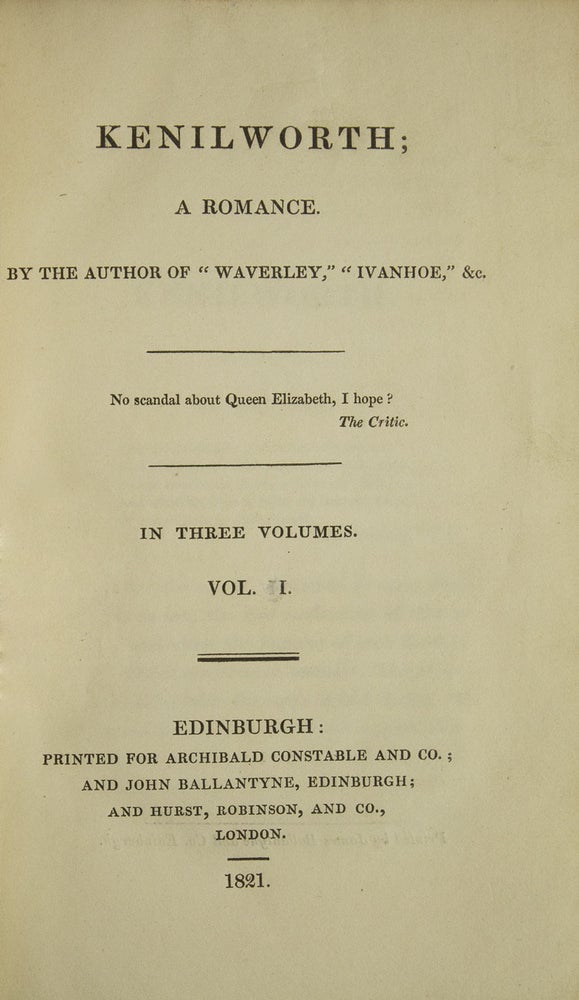 Kenilworth, A Romance (3 volumes), 1821; Peveril of the Peak (4 Volumes), 1822; The Fortunes of Nigel (3 volumes), 1822; Woodstock; or the Cavalier, A Tale (3 volumes) 1826