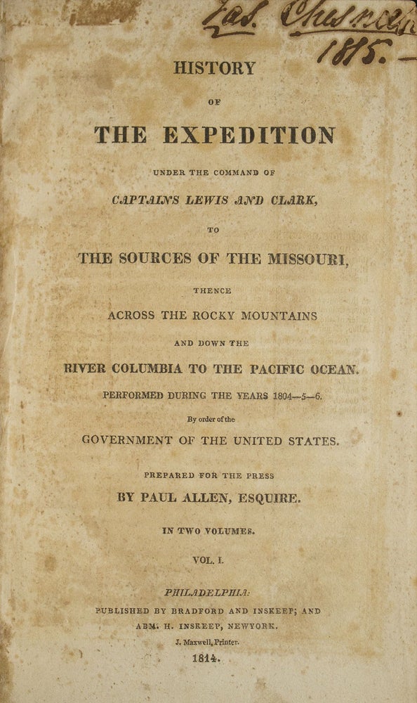 History of the Expedition Under the Command of Captains Lewis and Clark to the Sources of the Missouri, Thence Across the Rocky Mountains and Down the River Columbia to the Pacific Ocean. Performed During the Years 1804-5-6. By Order of the Government of the United States