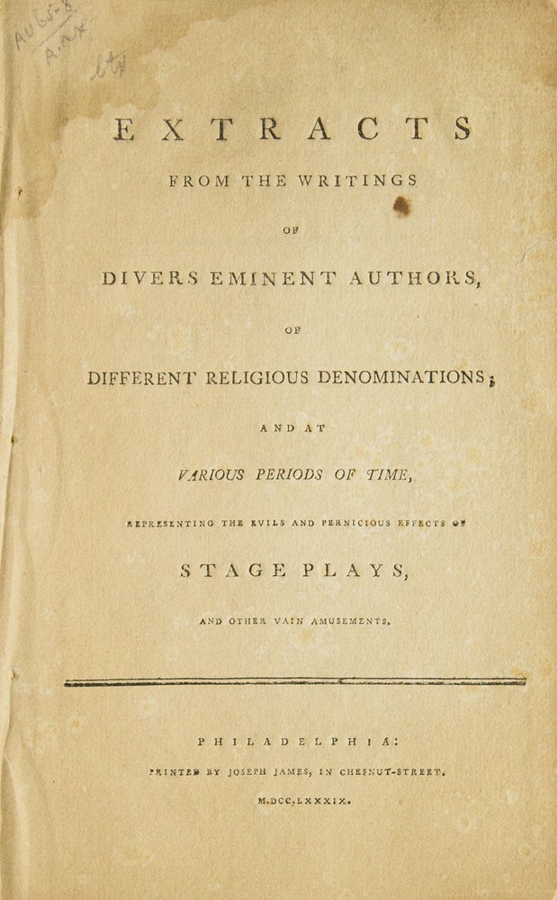 Item #311036 Extracts from the writings of divers eminent authors, of different religious denominations; and at various periods of time, representing the evils and pernicious effects of stage plays, and other vain amusements. Lindley Murray.