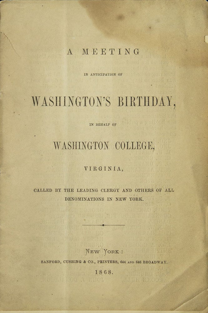 Item #311052 A meeting in anticipation of Washington's Birthday, in behalf of Washington College, Virginia, called by the leading clergy and others of all denominations in New York. Washingtoniana.