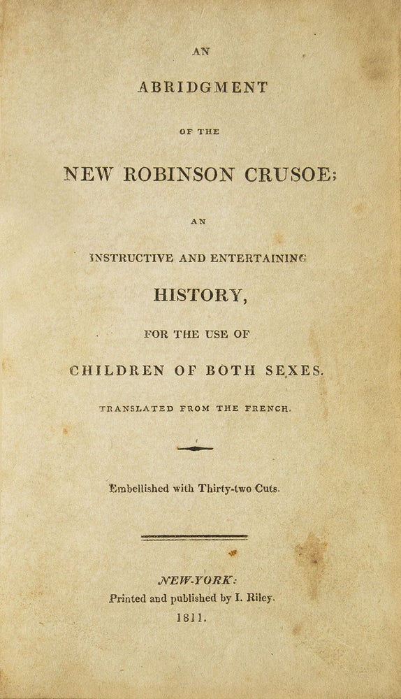 An Abridgment of the New Robinson Crusoe; An Instructive and Entertaining History, for the Use of Children of Both Sexes. Translated from the French