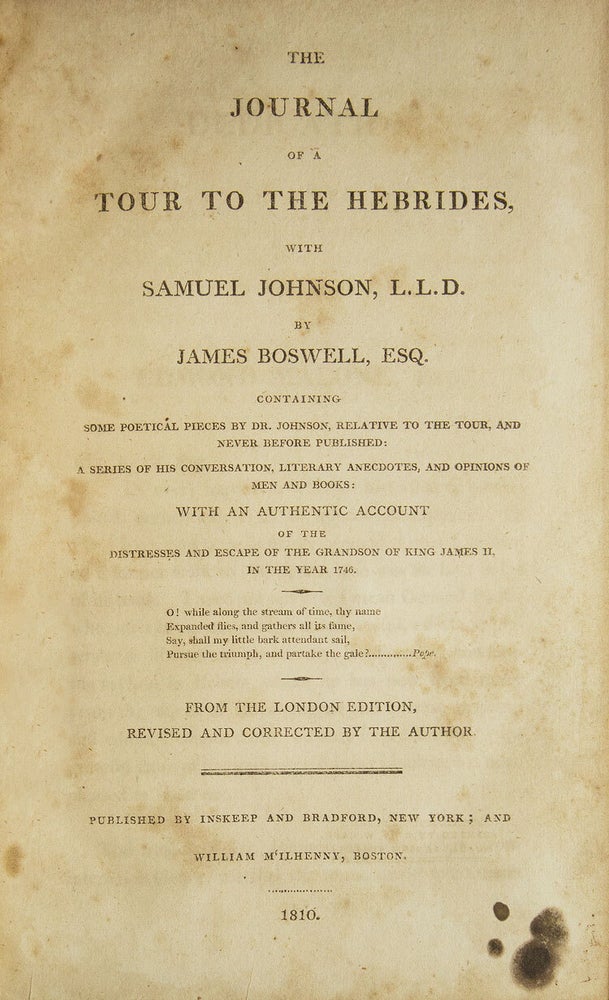 The Journal of a Tour of the Hebrides, with Samuel Johnson, L.L.D ... Containing some Poetical Pieces by Dr. Johnson, Relative to the Tour, and Never Before Published: A Series of his Conversation, Literary Anecdotes, and Opinions of Men and Books: with an Authentic Account of the Distresses and Escape of the Grandson of King James II, in the Year 1746