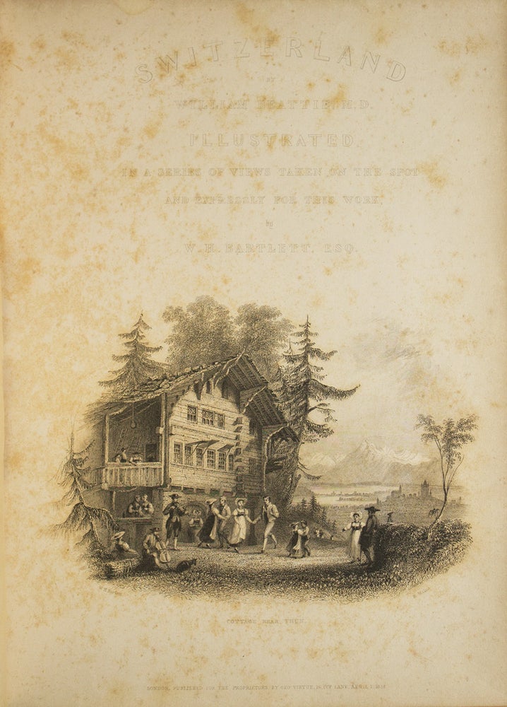 Switzerland. Illustrated in a Series of Views Taken Expressly for this Work by W.H. Bartlett, Esq