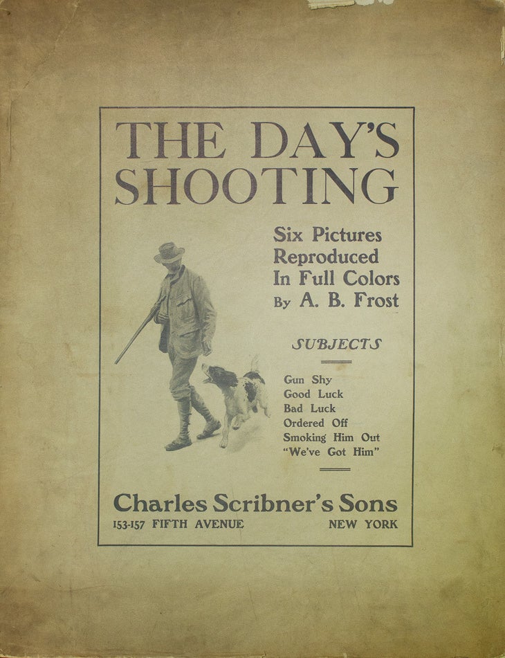 The Day's Shooting. Six Pictures Reproduced in Full Colors. Subjects: Gun Shy; Good Luck; Bad Luck; Ordered Off; Smoking Him Out; "We've Got Him"