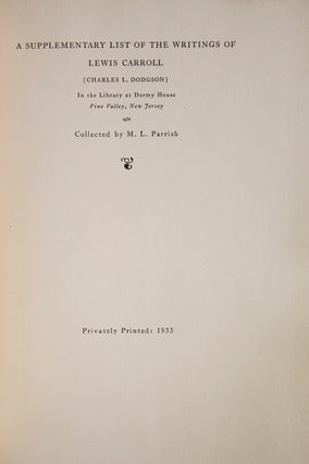 A List of the Writings of Lewis Carroll [Charles L. Dodgson] in the Library at Dormy House Pine Valley, New Jersey [with:] A Supplementary List of the Writings