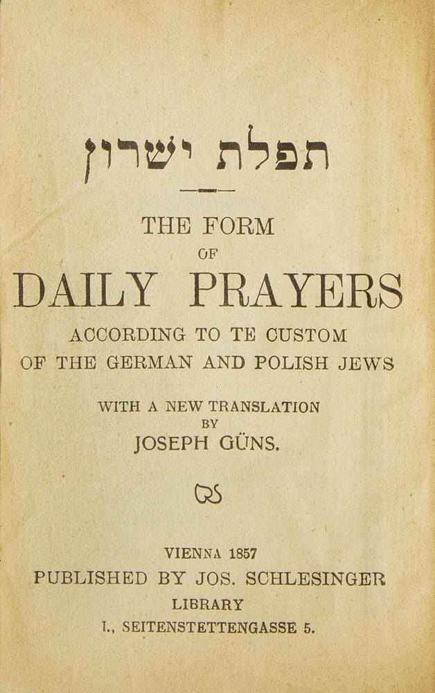 The Form of Daily Prayer according to the custom of the German and Polish Jews with a new translation by Joseph Güns