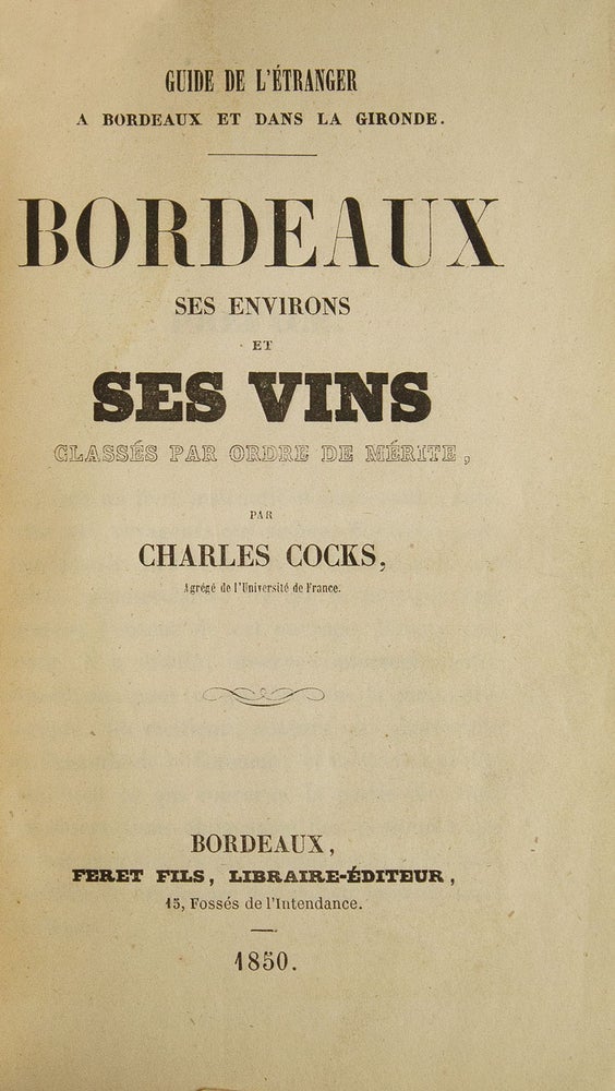 Guide de l'Étranger à Bordeaux et dans la Gironde. Bordeaux ses Environs et ses Vins Classés par Ordre de Mérite