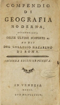 Compendio di Geografia Moderna, accresciuta delle ultime scoperte &c. Ad uso del Collegio Nazerno di Roma