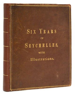 Item #312739 Six Years in Seychelles, with Photographs from Original Drawings. Seychelles, Henry...