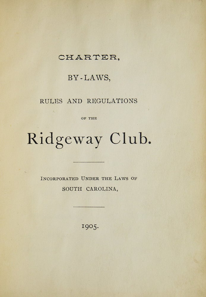 Charter, By-Laws, Rules and Regulations of the Ridgeway Club. Incorporated under the Laws of South Carolina