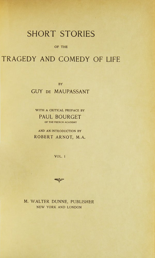 The Life Work of Henri René Guy de Maupassant. With a Critical Preface by Paul Bourget of the French Academy and an Introduction by Robert Arnot. M.A.