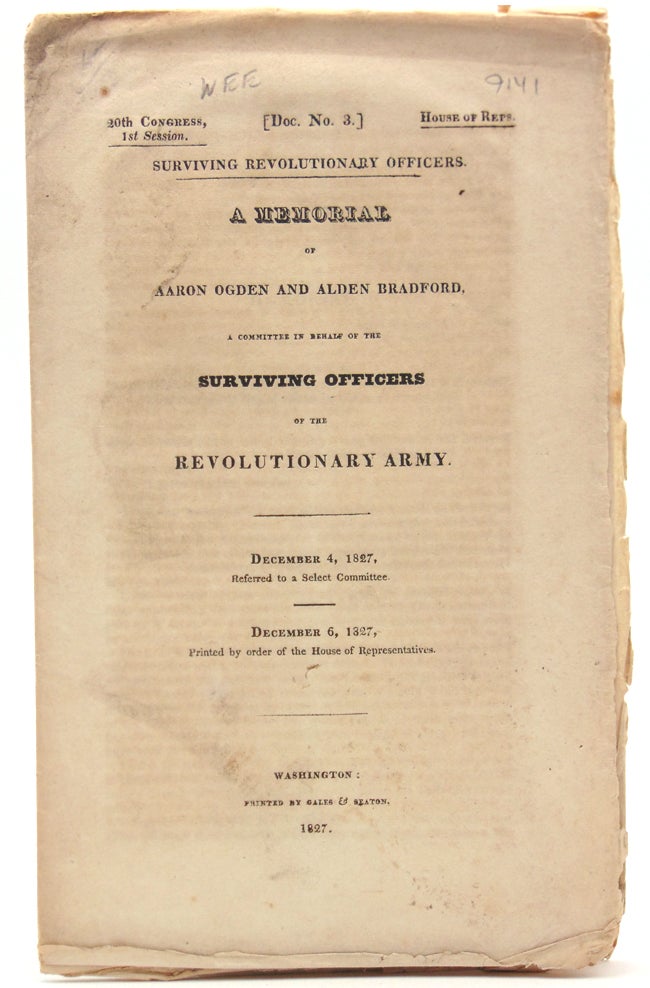 Item #313726 Surviving Revolutionary Officers. A Memorial of Aaron Ogden and Alden Bradford, a committee in behalf of the surviving officers of the Revolutionary Army. House of Representatives.