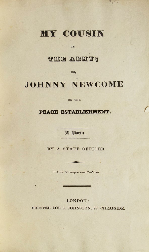 My Cousin in the Army: or, Johnny Newcome on the Peace Establishment: a Poem. By A Staff Officer