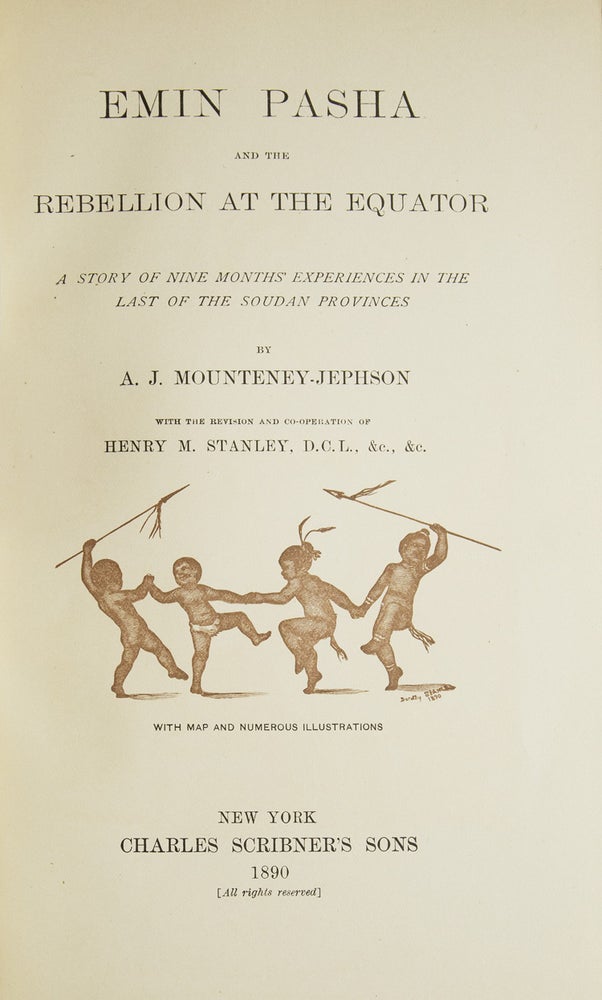 Emin Pasha and the rebellion at the Equator. A story of nine months experiences in the last of the Soudan Provinces by. With the revision and co-operation of Henry M. Stanley, D. C. L