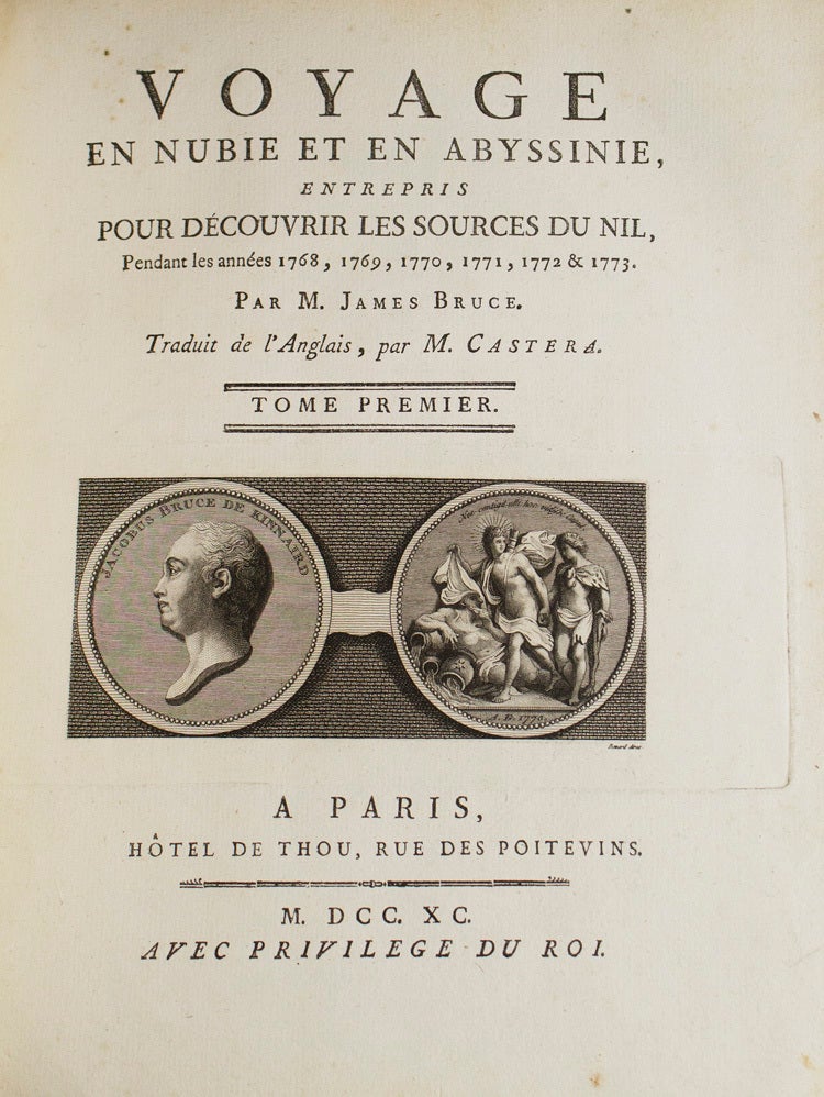 Voyage en Nubie et en Abyssinie, entrepris pour découvrir les sources du Nil, pendant les années 1768, 1769, 1770, 1771, 1772 & 1773. Par M. James Bruce. Traduit de l'Anglois, par M. Castera