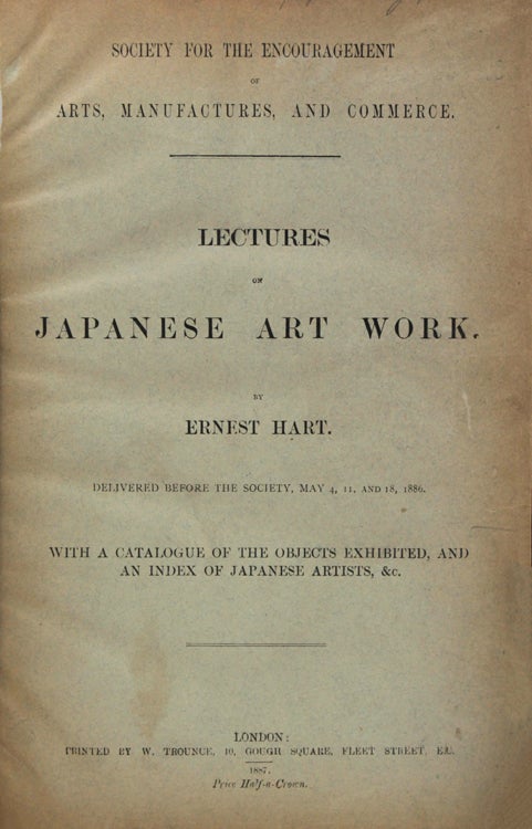 Lectures on Japanese Art Work delivered before the Society, May 4, 11, and 18, 1886 with a Catalogue of the Objects exhibited, an Index of Japanese Artist, &c