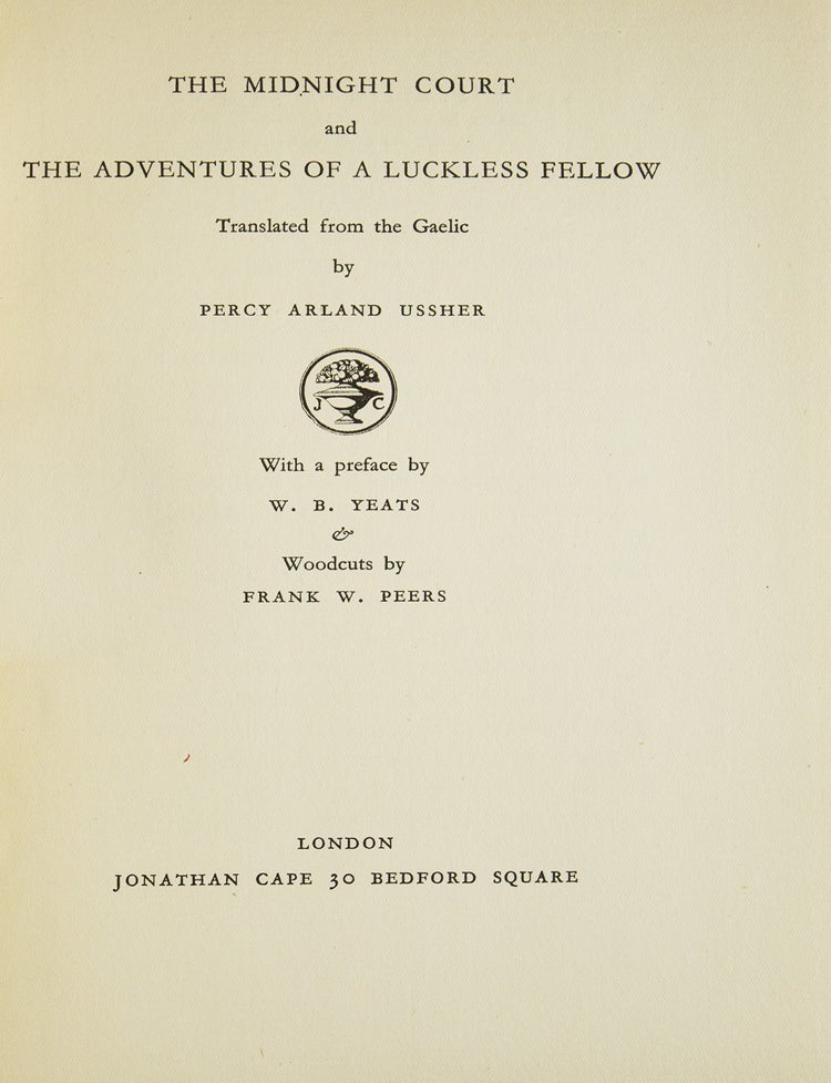 The Midnight Court and The Adventures of a Luckless Fellow. Translated from the Gaelic by Percy Arland Ussher. With a Preface by W. B. Yeats & Woodcuts by Frank W. Peers