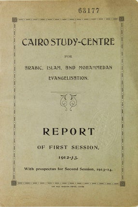 Item #314517 Cairo Study-Centre for Arabic, Islam, and Mohammedan Evangelisation. Report of First...