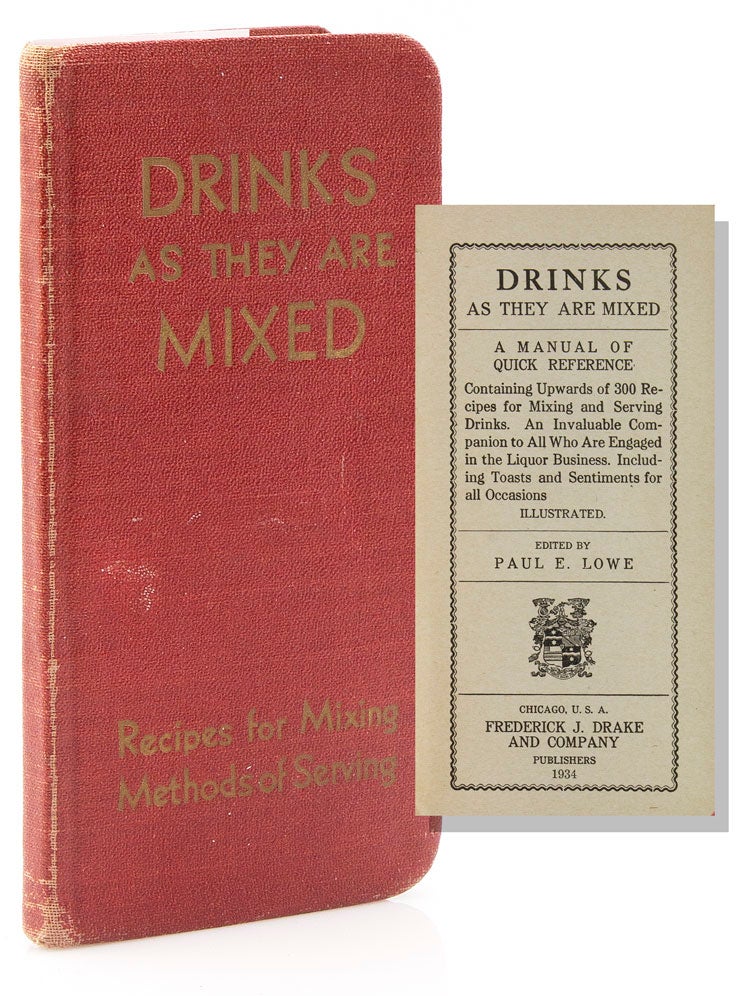 Drinks as They are Mixed. A Manual of Quick Reference. Containing Upwards of 300 Recipes for Mixing and Serving Drinks …
