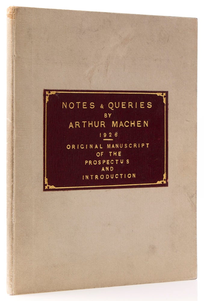 Autograph Manuscript, signed (“Arthur Machen”), of the “Prospectus” Introduction to his collection of essays, Notes and Queries