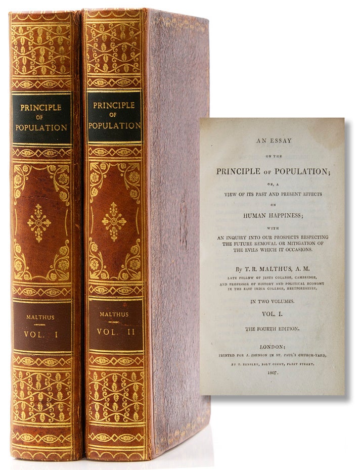 An Essay on the Principle of Population; or, a view of its past and present effects on human happiness; with an inquiry into our prospects respecting the future removal or mitigation of the evils which it might occasion