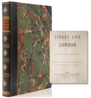 Street Life in London. With Permanent Photographic Illustrations Taken from Life Expressly for. John Thomson, Adolphe Smith.
