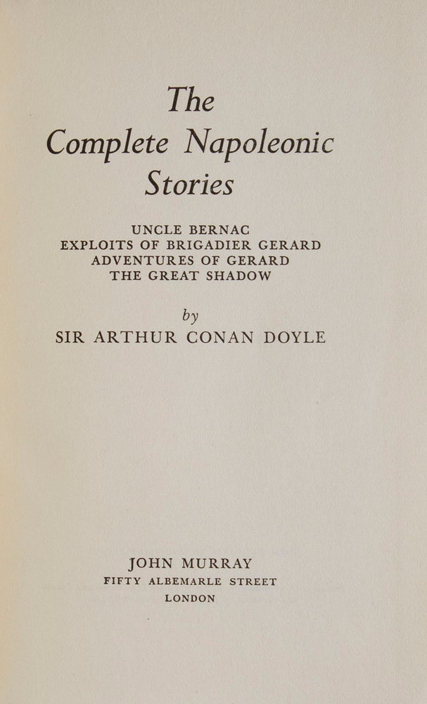The Complete Napoleonic Stories. Uncle Bernac, Exploits of Brigadier Gerard, Advenutures of Gerard, The Great Shadow