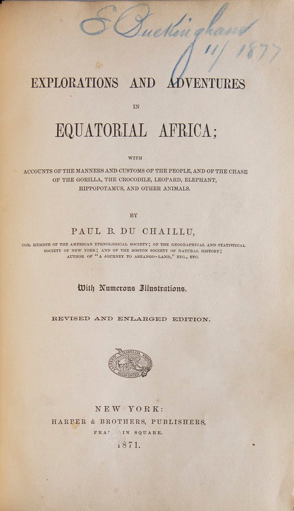 Exploration and Adventures in Equatorial Africa. With Accounts of the Manners and Customs of the People and of the Chace of the Gorilla, Crocodile, Leopard, Elephant, Hippopotamus, and Other Animals