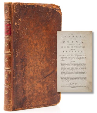 Item #315904 The Conduct of the Dutch, Relating to their Breach of Treaties with England....