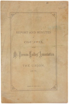Item #316139 Report and Minutes of Council of the Mt. Vernon's Ladies' Association of the Union...