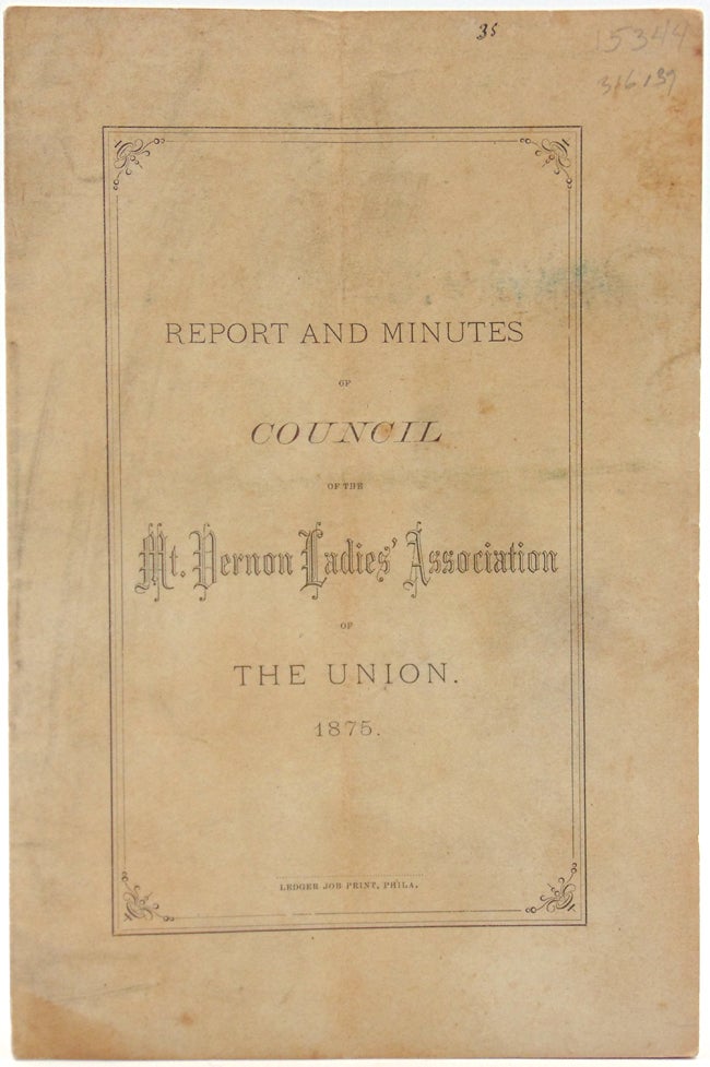 Item #316139 Report and Minutes of Council of the Mt. Vernon's Ladies' Association of the Union 1875. Mt. Vernon's Ladies' Association.