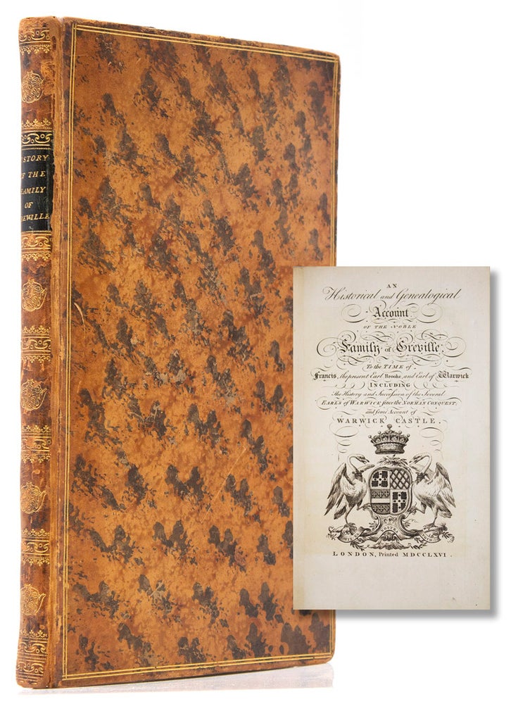 An Historical and Genealogical Account of the Noble Family of Greville, to the time of Francis, the present Earl Brooke, and Earl of Warwick including the history and succession of the several Earls of Warwick since the Norman Conquest; and some account of Warwick Castle