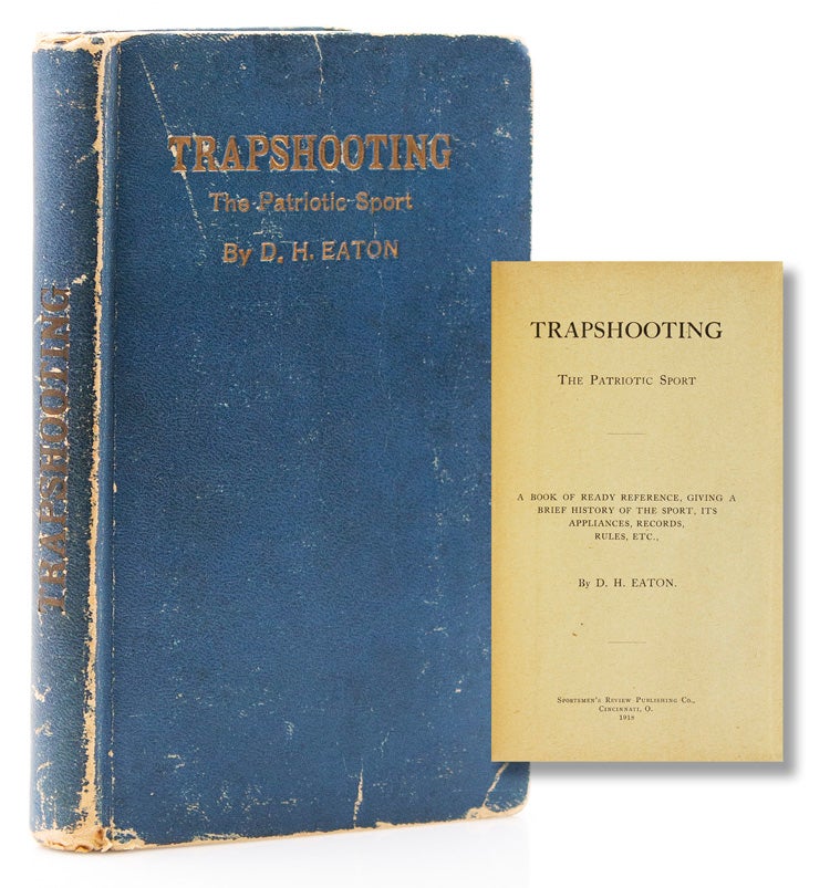 Trapshooting. The Patriotic Sport. A Book of Ready Reference, Giving a Brief History of the Sport, It’s Appliances, Record, Rules, etc. [Foreword by Will Wildwood]