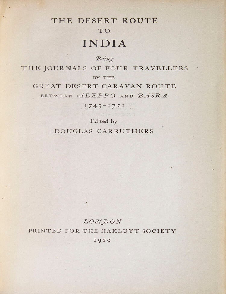 The Desert Route to India, being the Journal of Four Travellers by the Great Desert Caravan Route between Aleppo and Basra 1745-1751