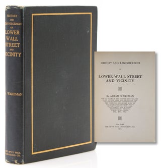 Item #316827 History and Reminiscences of Lower Wall Street and Vicinity. Abram Wakeman